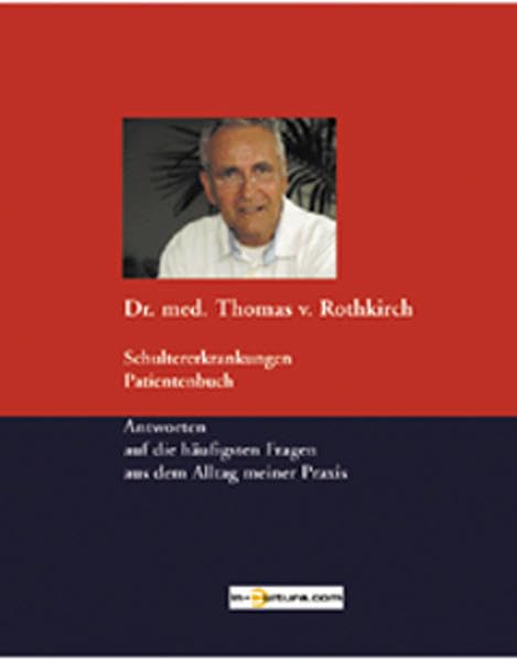 Schultererkrankungen Patientenbuch: Antworten auf die häufigsten Fragen aus dem Alltag meiner Praxis Health, Nutrition & Fitness