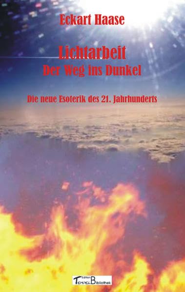 Lichtarbeit: Der Weg ins Dunkel - Die neue Esoterik des 21. Jahrhunderts Religion & Esotericism