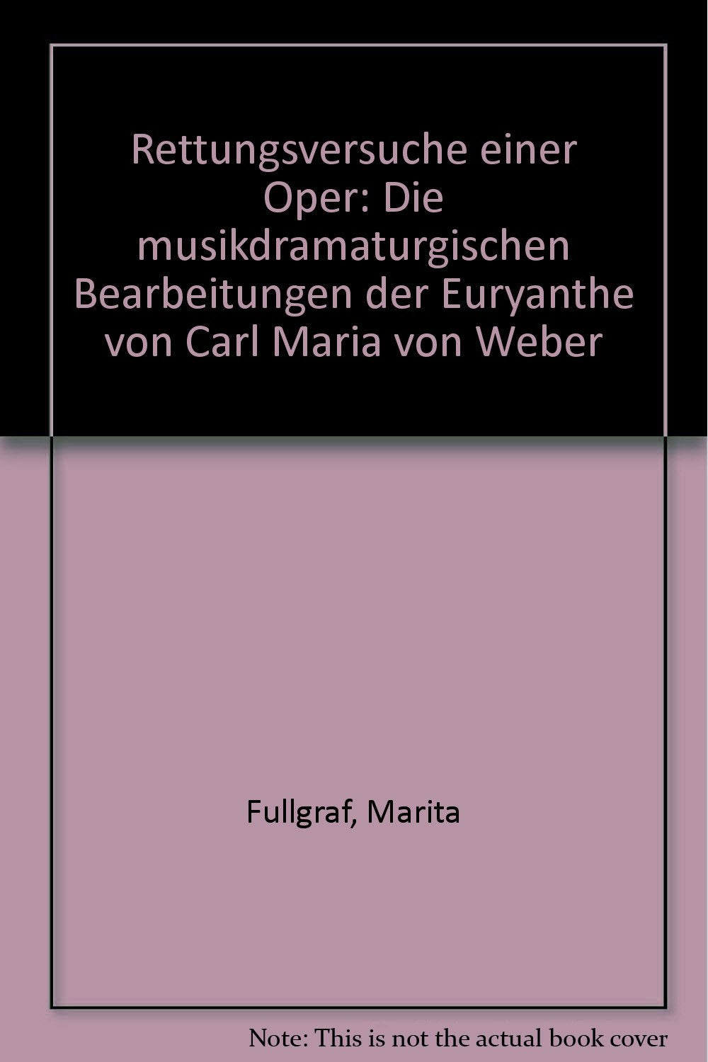 Rettungsversuche einer Oper. Die musikdramaturgischen Bearbeitungen des "Euryanthe" von Carl Maria von Weber Arts & Music