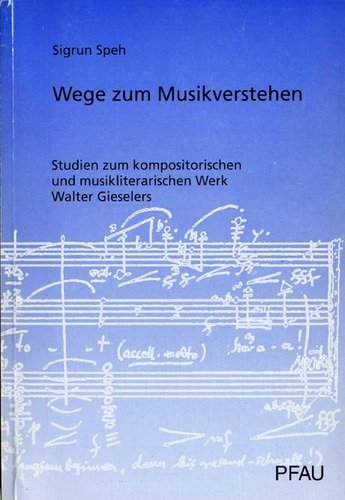 Wege zum Musikverstehen. Studien zum kompositorischen und musikliterarischen Werk Walter Gieselers Film, Art & Culture