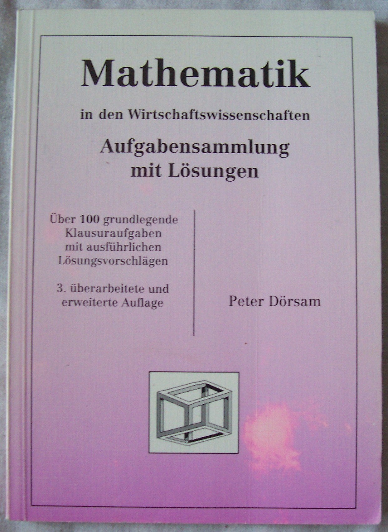 Mathematik in den Wirtschaftswissenschaften: Aufgabensammlung mit Lösungen. Über 100 grundlegende Klausuraufgaben mit ausführlichen Lösungsvorschlägen Education & Training