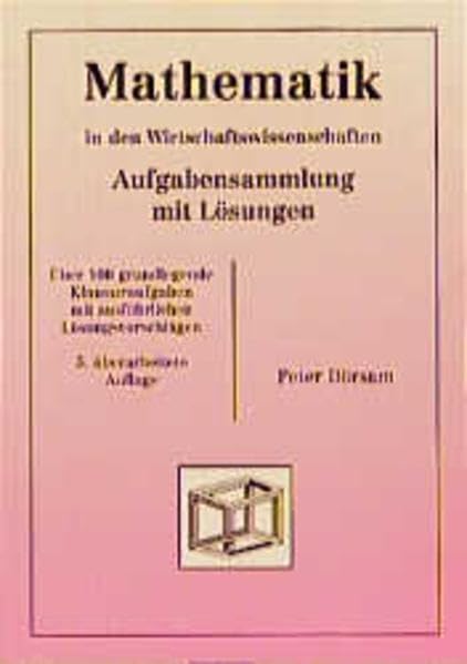 Mathematik - in den Wirtschaftswissenschaften. Aufgabensammlung mit Lösungen: Über 100 grundlegende Klausuraufgaben mit ausführlichen Lösungsvorschlägen Books