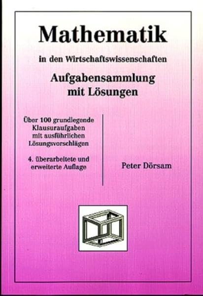 Mathematik - in den Wirtschaftswissenschaften. Aufgabensammlung mit Lösungen: Über 130 grundlegende Klausuraufgaben mit ausführlichen Lösungsvorschlägen Computer Science