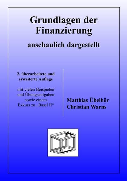 Grundlagen der Finanzierung. Anschaulich dargestellt. Mit einem Exkurs zu Basel II.: mit vielen Beispielen und Übungsaufgaben sowie einem Exkurs zu "Basel II" Business, Finance & Career