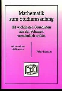 Mathematik zum Studiumsanfang: Die wichtigsten Grundlagen aus der Schulzeit verständlich erklärt Mathematics