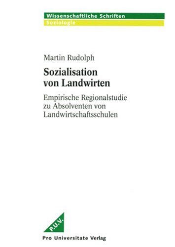Sozialisation von Landwirten: Empirische Regionalstudie zu Absolventen von Landwirtschaftsschulen Books