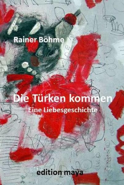 Die Türken kommen: Eine Liebesgeschichte - Böhme, Rainer book