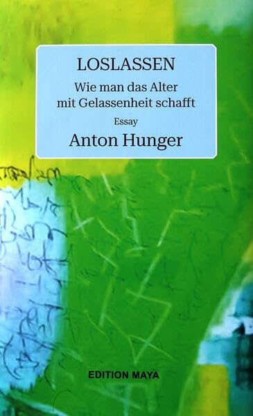 Loslassen: Wie man das Alter mit Gelassenheit schafft Contemporary literature