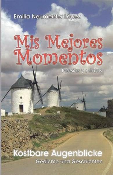 Mis Mejores Momentos Kostbare Augenblicke: Poesìas y relatos Gedichte und Geschichten book
