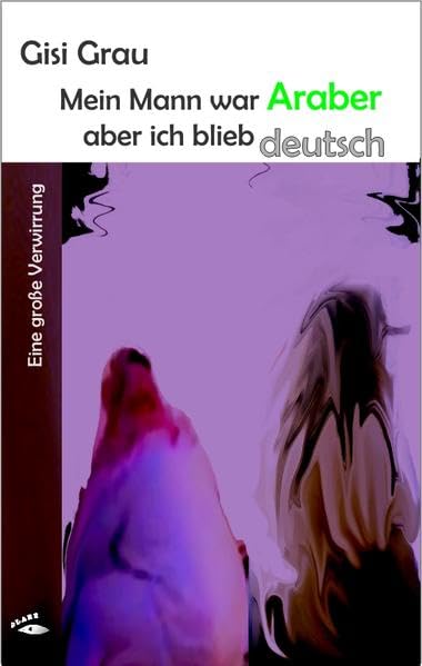 Mein Mann war Araber, aber ich blieb deutsch Contemporary literature