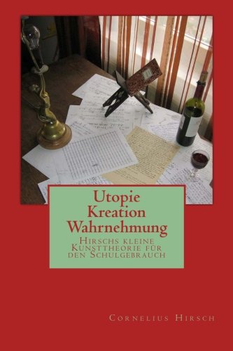 Utopie Kreation Wahrnehmung: Hirschs kleine Kunsttheorie für den Schulgebrauch (Ratio Contemplatio) Film, Art & Culture