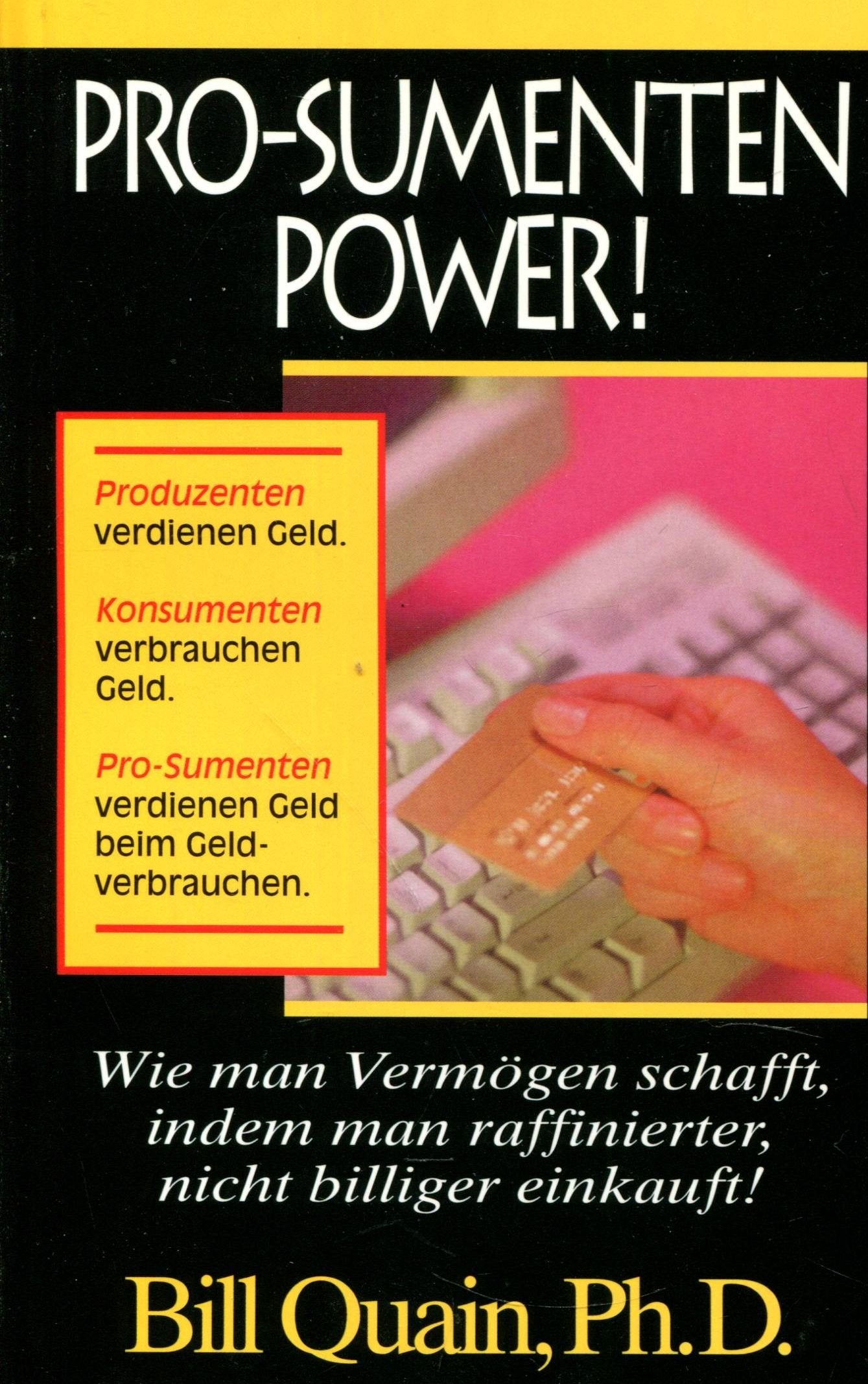 Pro-Sumenten Power!: Wie man Vermögen schafft, indem man raffinierter, nicht billiger einkauft! (Tycoon Schriftenreihe) Books