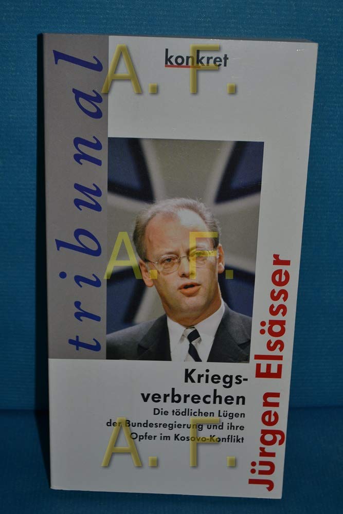 Kriegsverbrechen. Die tödlichen Lügen der Bundesregierung und ihre Opfer im Kosovo-Konflikt Politics & History