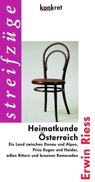 Heimatkunde Österreich: Ein Land zwischen Donau und Alpen, Prinz Eugen und Haider, edlen Rittern und braunen Kameraden (Konkret Texte) Politics & History