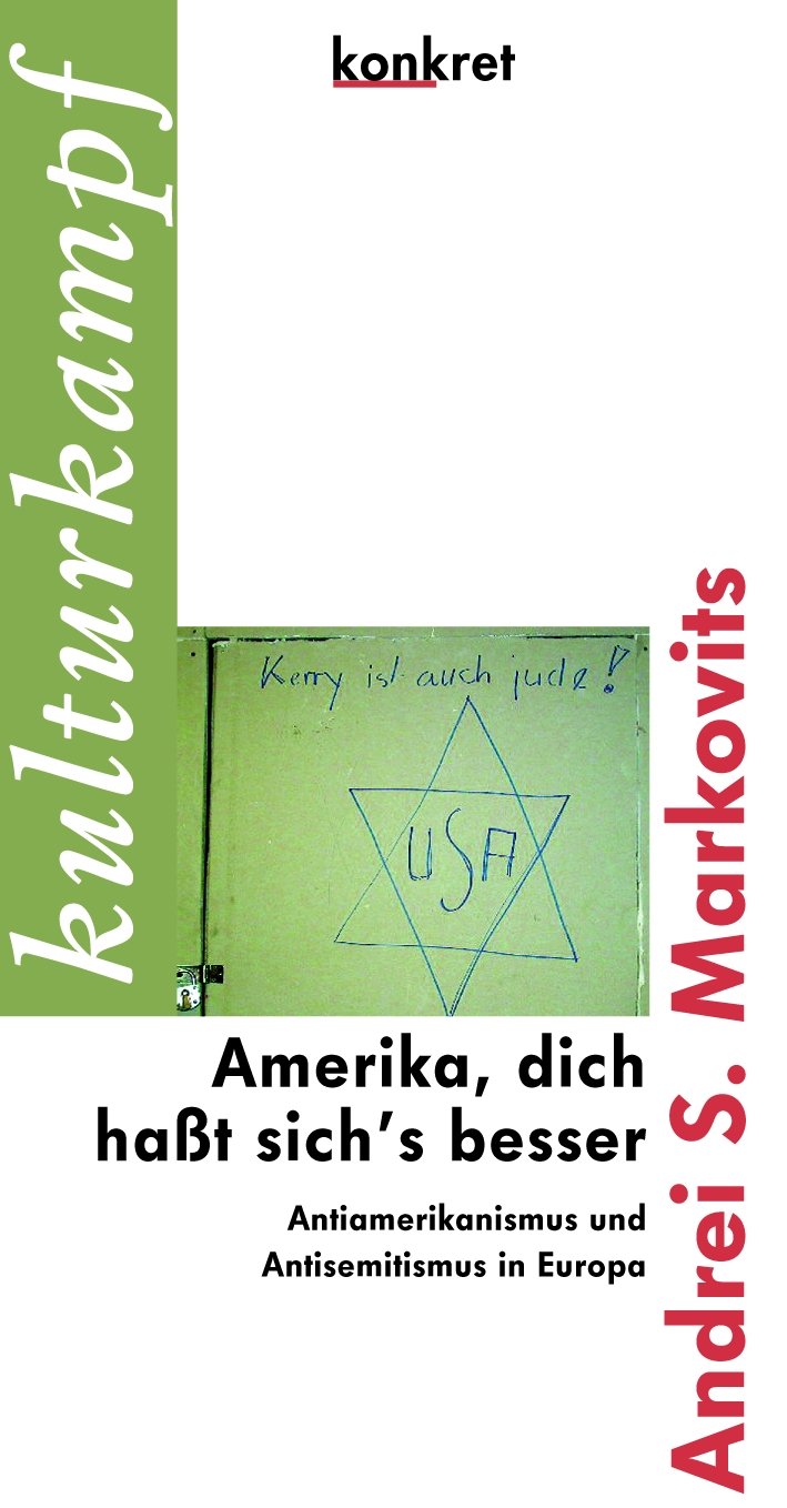 Amerika, dich haßt sich's besser: Antiamerikanismus und Antisemitismus in Westeuropa: Antiamerikanismus und Antisemitismus Europa (Konkret Texte) Law