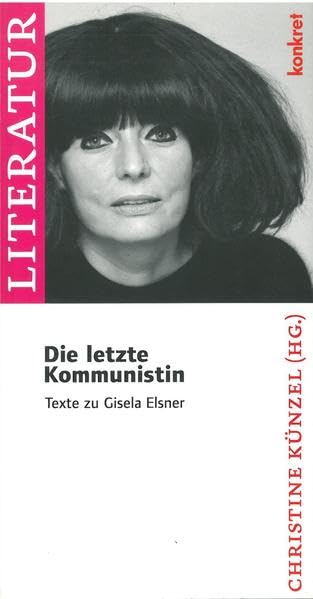 Die letzte Kommunistin: Erinnerungen an die Autorin Gisela Elsner (Konkret Texte) Art & Literature