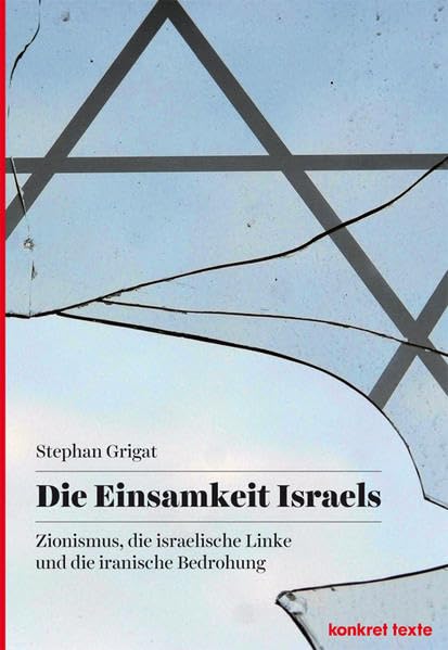 Die Einsamkeit Israels: Zionismus, die israelische Linke und die iranische Bedrohung (Konkret Texte) Law