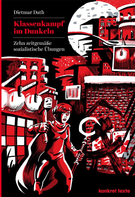 Klassenkampf im Dunkeln: Zehn zeitgemäße sozialistische Übungen (Konkret Texte) Law