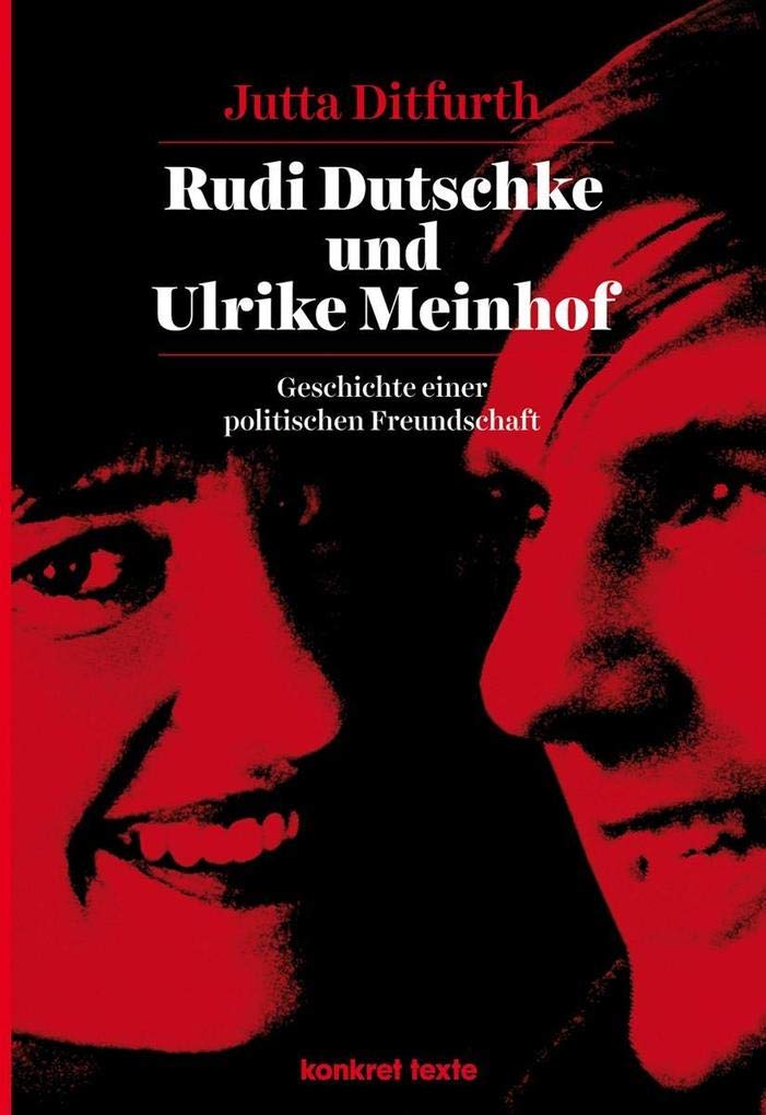 Rudi Dutschke und Ulrike Meinhof: Geschichte einer politischen Freundschaft (Konkret Texte) Social Sciences