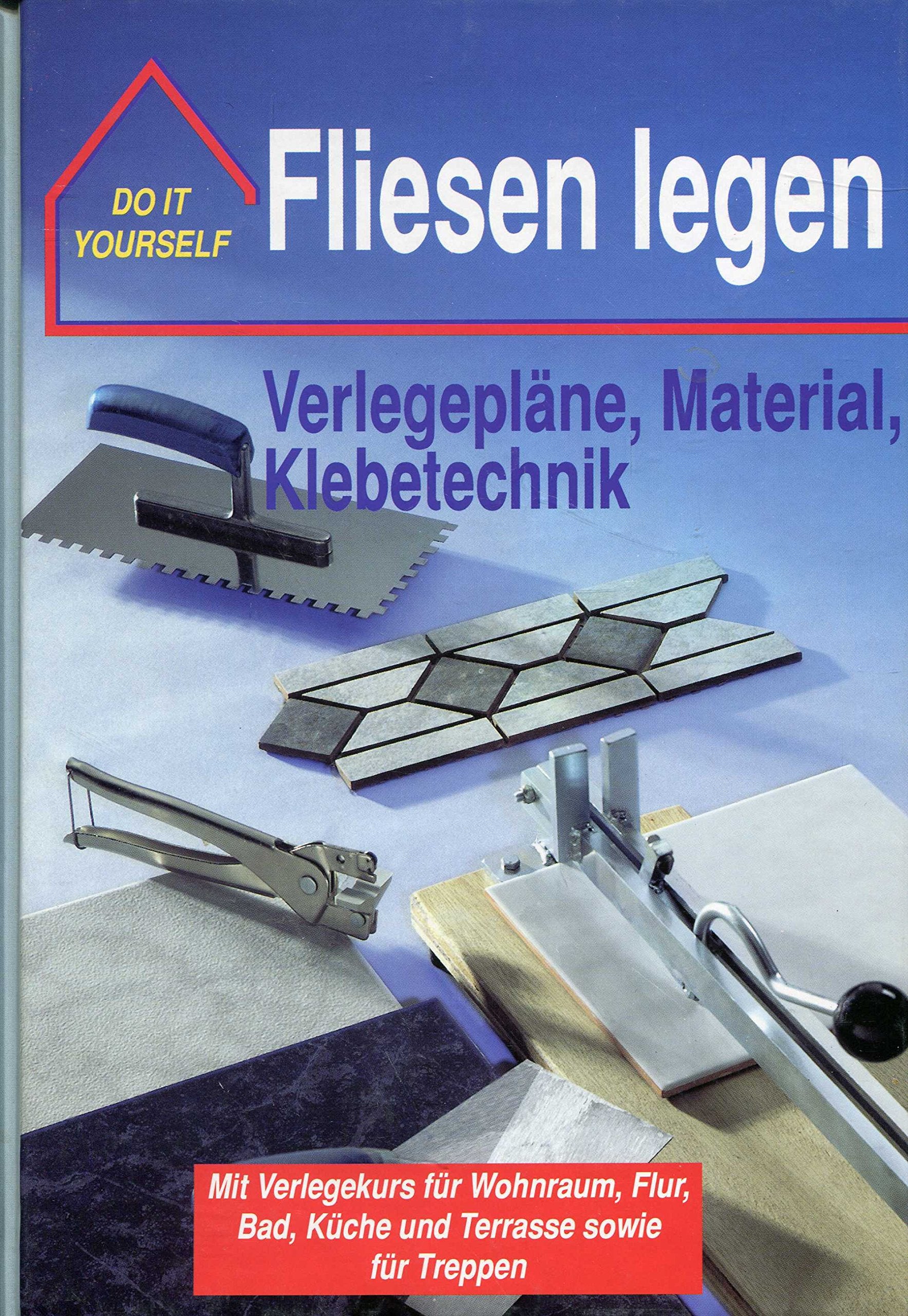 Fliesen legen. Verlegepläne, Material, Klebetechnik. Do it yourself Books