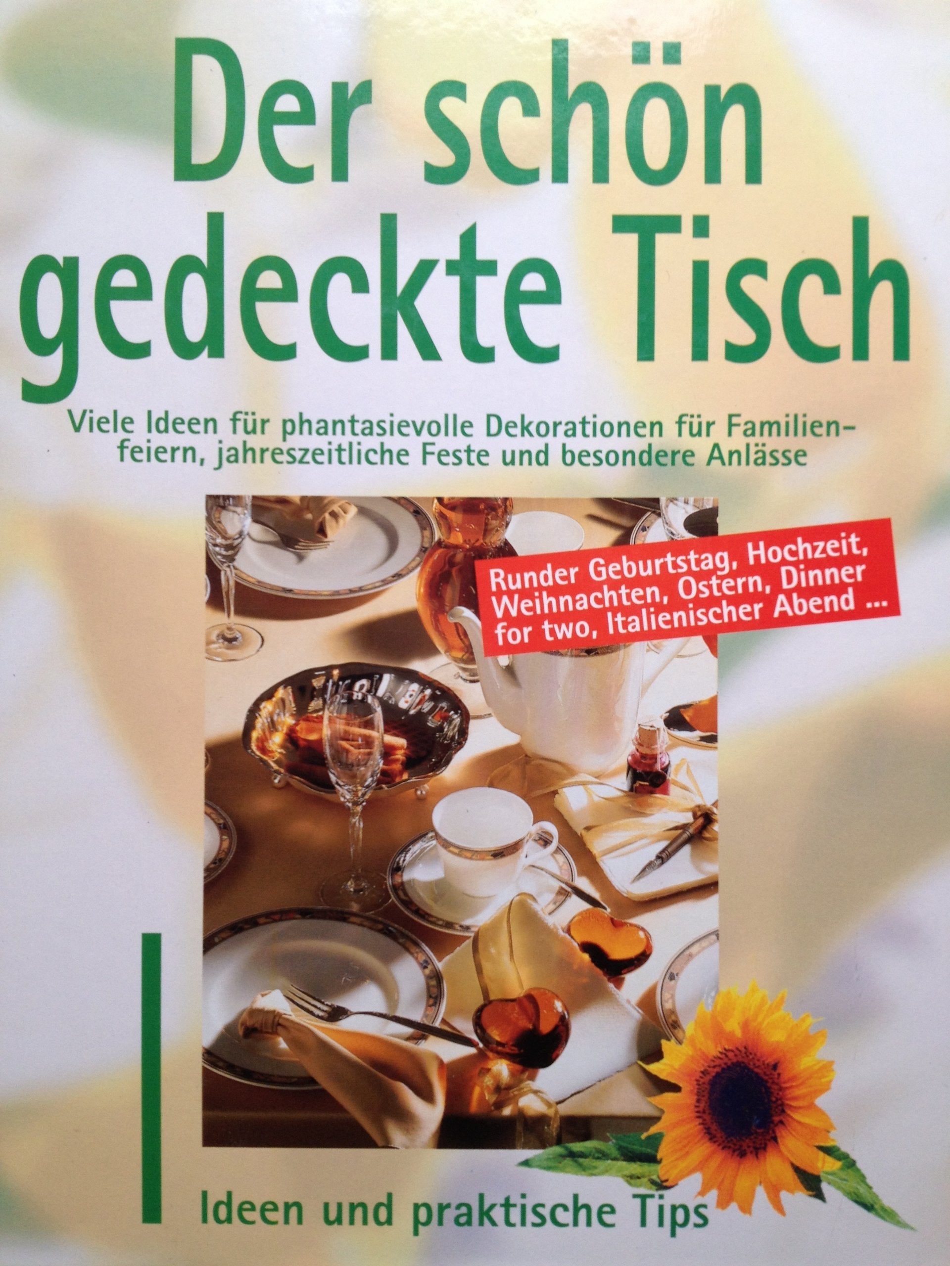 Der schön gedeckte Tisch - Viele Ideen für Phantasievolle Dekorationen für Familien-feiern, jahreszeitliche Feste und besondere Anlässe Books