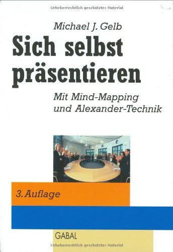 Sich selbst präsentieren. Mit Mind Mapping und Alexander-Technik Business & Technology