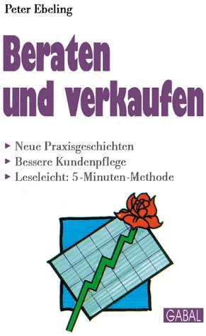 Beraten und verkaufen: Neue Praxisgeschichten. Bessere Kundenpflege. Leseleicht, 5-Minuten-Methode Law