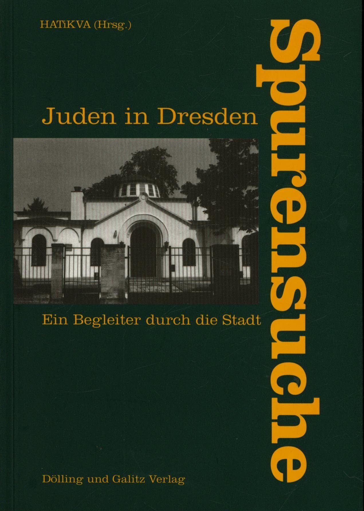 Spurensuche - Juden in Dresden: Ein Begleiter durch die Stadt: Ein Begleiter durch die Stadt. Hrsg.: Bildungs- u. Begegnungsstätte f. jüd. Geschichte u. Kultur Sachsen, Hatikva Media & Communication
