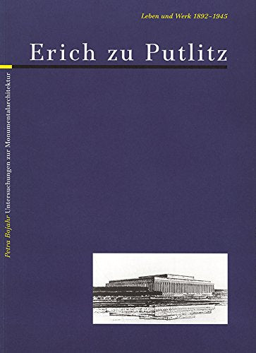 Erich zu Putlitz. Leben und Werk 1892-1945: Untersuchungen zur Monumentalarchitektur Architecture