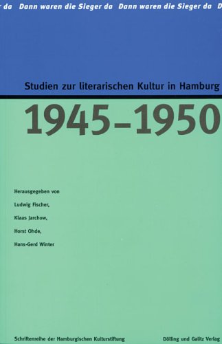 Dann waren die Sieger da: Studien zur literarischen Kultur in Hamburg 1945-1950 Contemporary literature