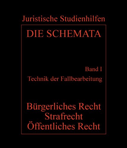 DIE SCHEMATA Bd I. Technik der Fallbearbeitung - Bürgerliches Recht, Strafrecht, Öffentliches Recht Law