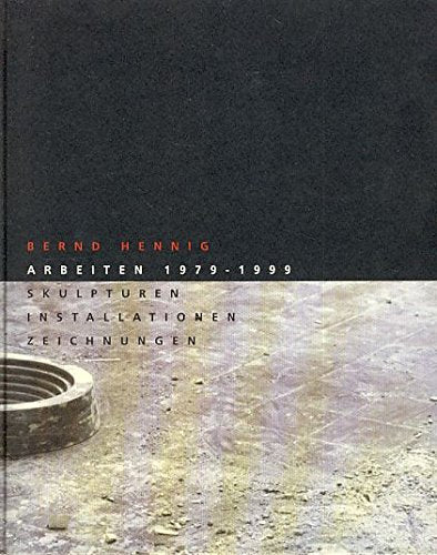 Bernd Hennig: Arbeiten 1979-1999. Skulpturen, Installationen, Zeichnungen Books