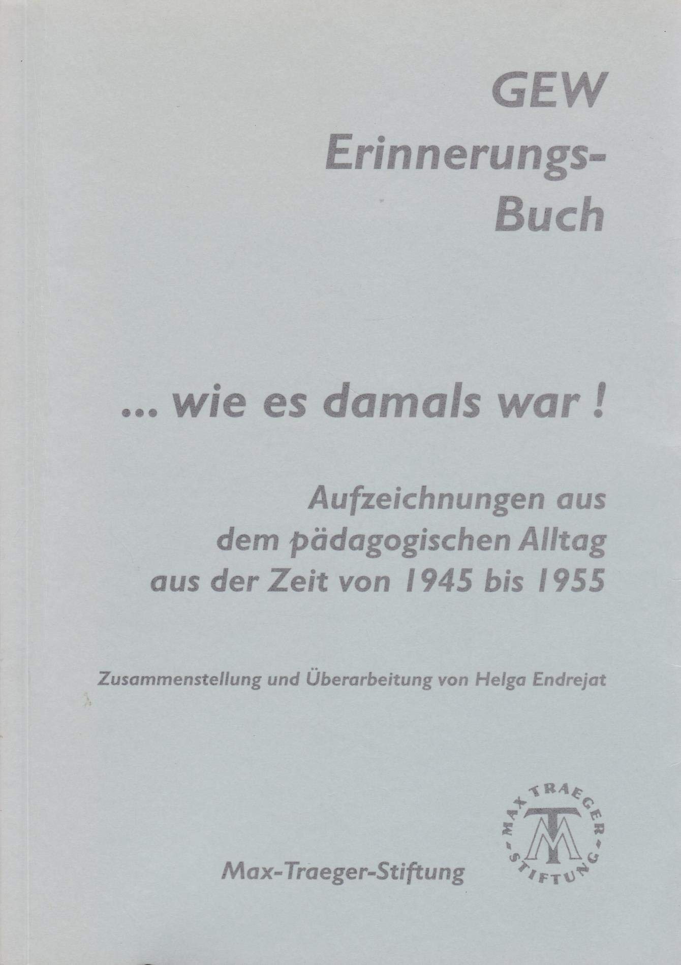 GEW Erinnerungsbuch. ... wie es damals war! Aufzeichnungen aus dem pädagogischen Alltag aus der Zeit von 1945 bis 1955 Books