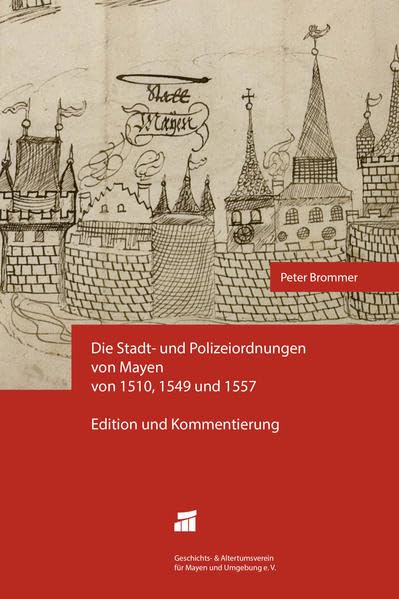 Die Stadt- und Polizeiordnungen von Mayen von 1510, 1549 und 1557: Edition und Kommentierung Politics & History