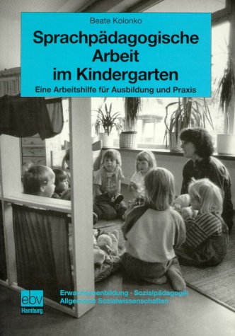 Sprachpädagogische Arbeit im Kindergarten. Eine Arbeitshilfe für Ausbildung und Praxis Contemporary literature