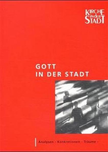 Gott in der Stadt: Analysen - Konkretionen - Träume (Kirche in der Stadt) Religion & Esotericism