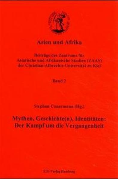 Asien und Afrika, Bd.2, Mythen, Geschichte(n), Identitäten: Der Kampf um die Vergangenheit: Mit einem Beitr. in engl. Sprache (Asien und Afrika / ... der Christian-Albrechts-Universität zu Kiel) Politics & History