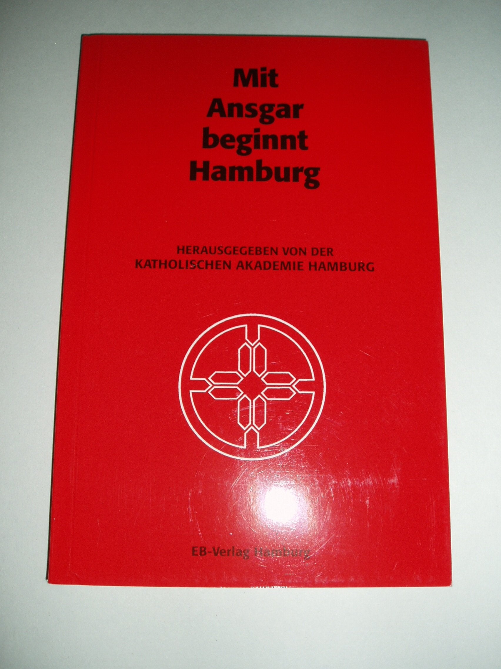 Mit Ansgar beginnt Hamburg: Hrsg. v. d. Katholischen Akademie Hamburg Politics & History