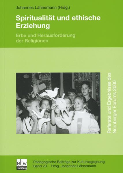 Spiritualität und ethische Erziehung: Erbe und Herausforderung der Religionen. Dt. /Engl. (Pädagogische Beiträge zur Kulturbegegnung) Politics & History
