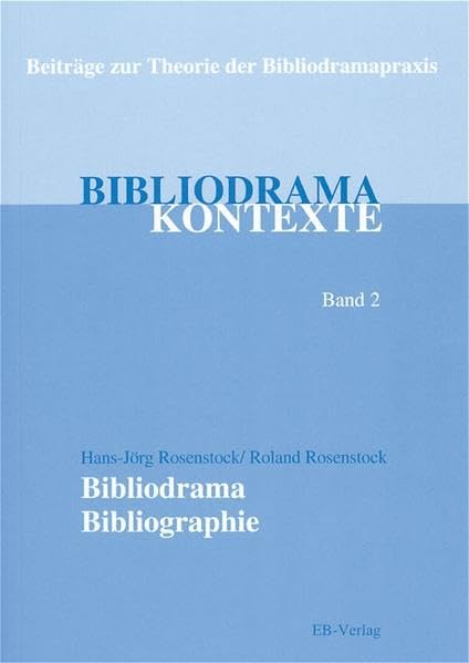 Bibliodrama-Bibliographie: Personen - Themen - Bibeltexte. Kommentiert und nach Bibelstellen und Sachthemen sortiert, mit einigen ausgewählten ... Beiträge zur Theorie der Bibliodramapraxis) Religion & Esotericism