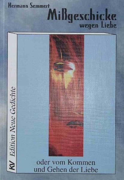 Missgeschicke wegen Liebe: Vom Kommen und Gehen der Liebe (KV Edition Neue Gedichte) Contemporary literature