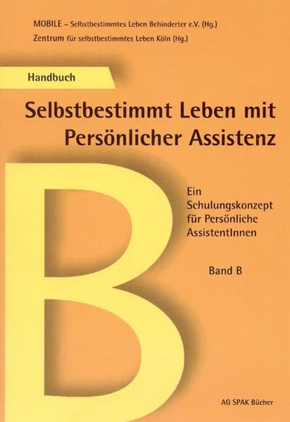 Selbstbestimmtes Leben mit Persönlicher Assistenz. Ein Schulungskonzept... / Selbstbestimmtes Leben mit Persönlicher Assistenz. Ein Schulungskonzept... Social Sciences