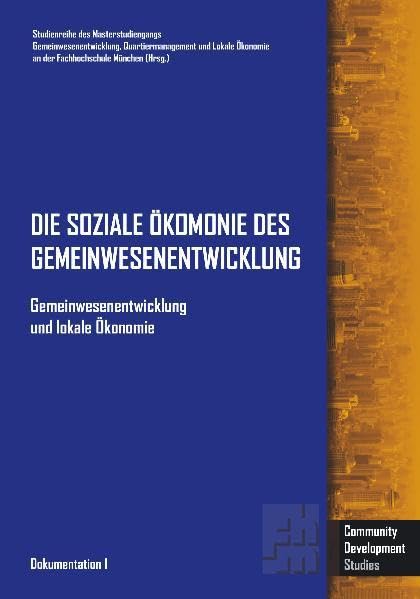 Gemeinwesenentwicklung und lokale Ökonomie: Hrsg.: Studienreihe des europäischen Masterstudiengangs 'Gemeinwesenentwicklung, Quartiermanagement und ... an der Hochschule München - Forschung) Law