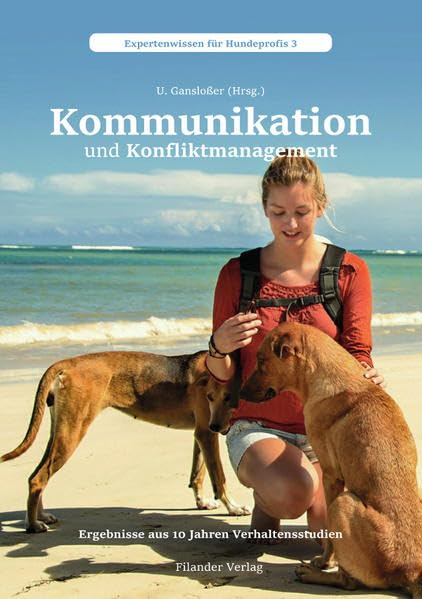 Kommunikation und Konfliktmanagement: Ergebnisse aus 10 Jahren Verhaltensstudien (Expertenwissen für Hundeprofis) Business, Finance & Career