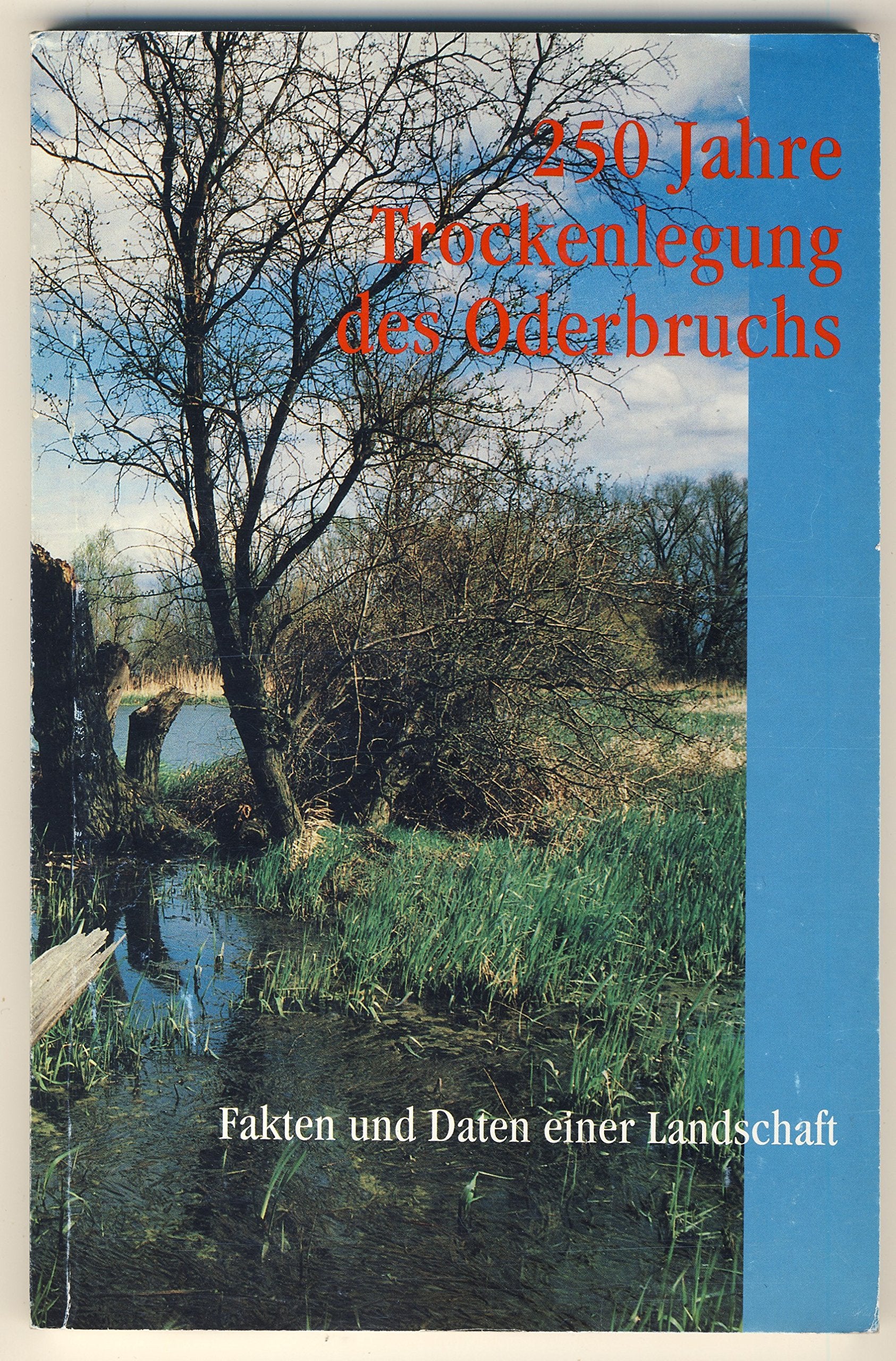 250 Jahre Trockenlegung des Oderbruchs - Fakten und Daten einer Landschaft Books