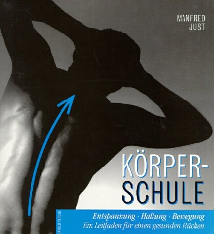 Körperschule. Entspannung - Haltung - Bewegung: Ein Leitfaden für einen gesunden Rücken Health, Nutrition & Fitness