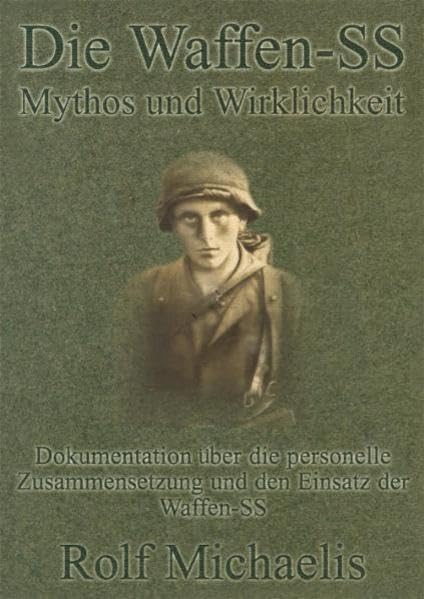 Die Waffen-SS: Mythos und Wirklichkeit: Dokumentation über die personelle Zusammensetzung und dem Einsatz der Waffen-SS Politics & History