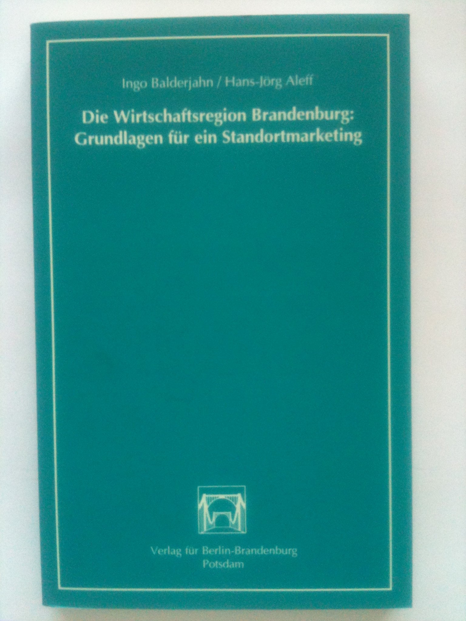 Die Wirtschaftsregion Brandenburg: Grundlagen für ein Standortmarketing Law