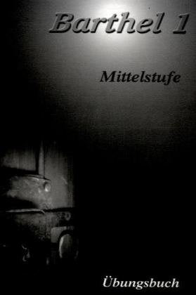 Barthel 1 - Deutsch für Fortgeschrittene Mittelstufe: Übungsbuch: Niveau B2 Foreign Languages ​​& Dictionaries