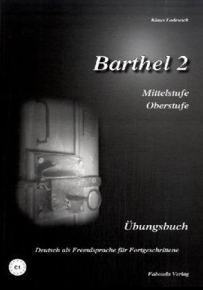 Barthel 2 - Deutsch als Fremdsprache für Fortgeschrittene (Mittelstufe, Oberstufe): Übungsbuch: Niveau C1 Foreign Languages ​​& Dictionaries